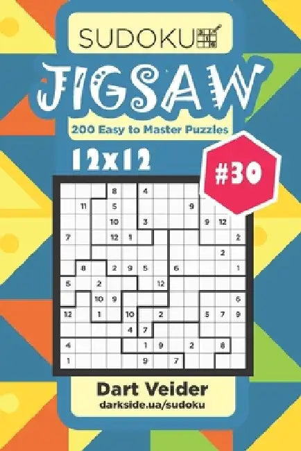 Sudoku Jigsaw - 200 Easy to Master Puzzles 12x12 (Volume 30) by Dart Veider