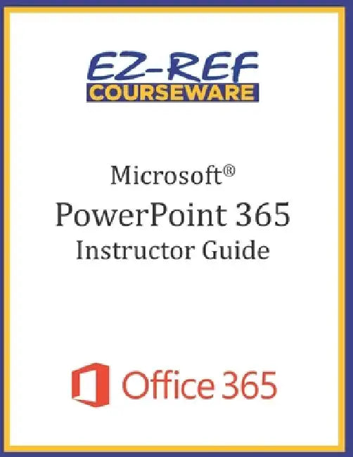 Microsoft PowerPoint 365 - Overview: Instructor Guide (Black & White) by Ez-Ref Courseware