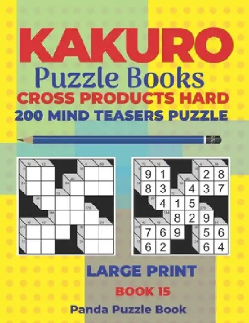 Kakuro Puzzle Book Hard Cross Product - 200 Mind Teasers Puzzle - Large Print - Book 15: Logic Games For Adults - Brain Games Books For Adults - Mind by Panda Puzzle Book