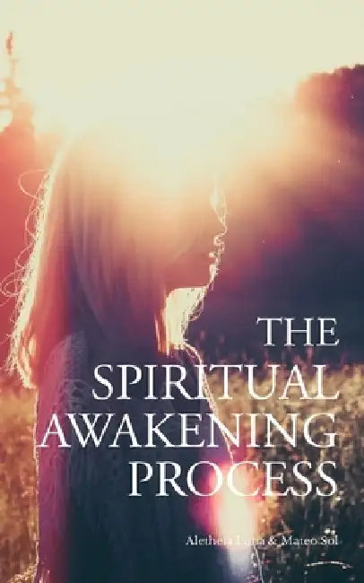 The Spiritual Awakening Process by Aletheia Luna