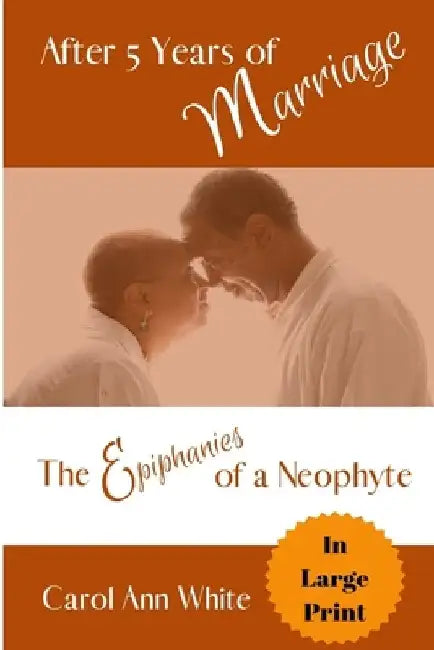 After 5 Years of Marriage: The Epiphanies of a Neophyte by Carol Ann White