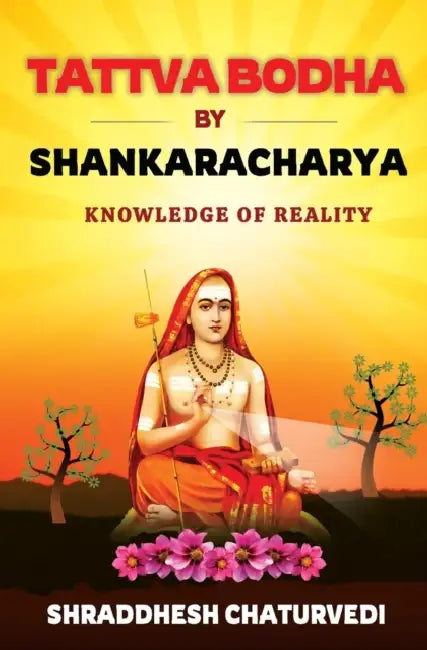 Tattva Bodha By Shankaracharya: Knowledge Of Reality  by Chaturvedi Shraddhesh