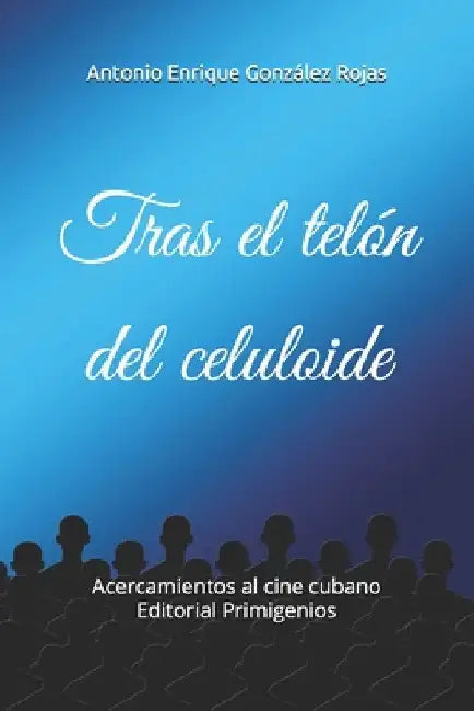 Tras el telón del celuloide: Acercamientos al cine cubano Editorial Primigenios by Casanova Ealo, Eduardo René