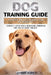 Dog Training Guide: A Positive And Easy Training Guide For Beginners. Correct Your Dog's Behavior Through The Use Of Basic Tricks! by George Allen