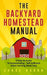 The Backyard Homestead Manual: A How-To Guide to Homesteading - Self Sufficient Urban Farming Made Easy by Chase Bourn