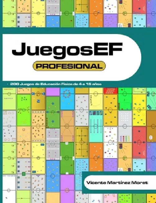 JuegosEF PROFESIONAL: 200 Juegos de Educación Física de 4 a 16 años RECOPILACIÓN DE LIBROS TOP 99, OTROS 50 y 51 MÁS by Vicente Martínez Moret