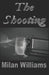 The Shooting: An armed citizen saves lives and pays the price by Milan Williams