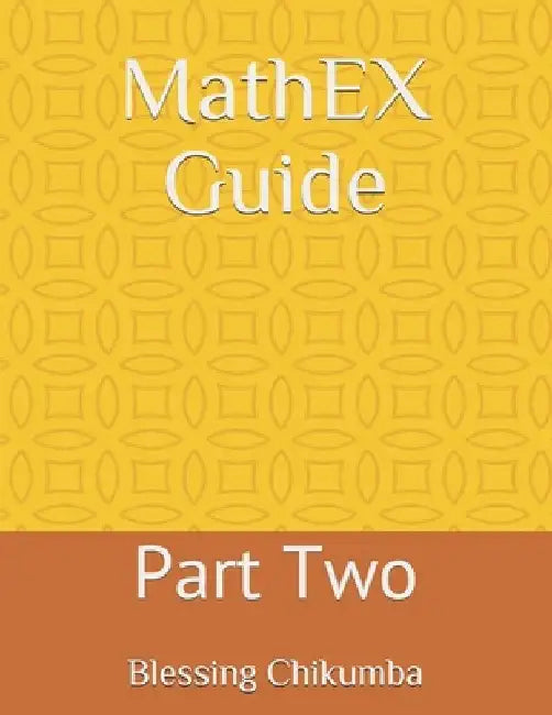 MathEX Guide: Part Two by Blessing Chikumba