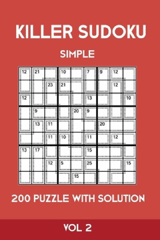 Killer Sudoku Simple 200 Puzzle With Solution Vol 2: Easy, Beginner Puzzle Book,9x9, 2 puzzles per page by Tewebook Sumdoku