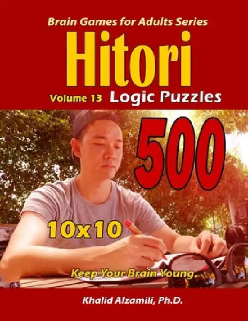 Hitori Logic Puzzles: Keep Your Brain Young : : 10x10 Puzzles by Khalid Alzamili