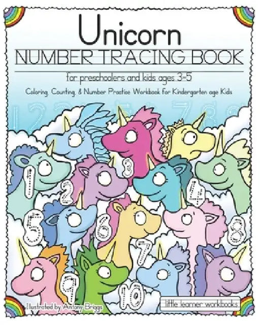 Unicorn Number Tracing Book for Preschoolers & Kids ages 3-5: Coloring, Counting, & Number Practice Workbook for Kindergarten age Kids by Antony Briggs
