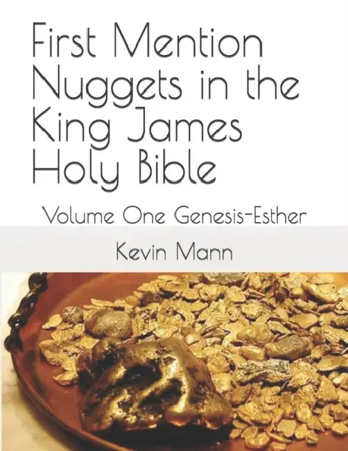 First Mention Nuggets in the King James Holy Bible: Volume One Genesis-Esther by Kevin Mann