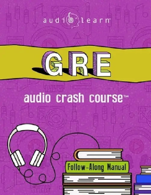 GRE Audio Crash Course: Complete Test Prep and Review for the Graduate Record Examinations by Audiolearn Content Team