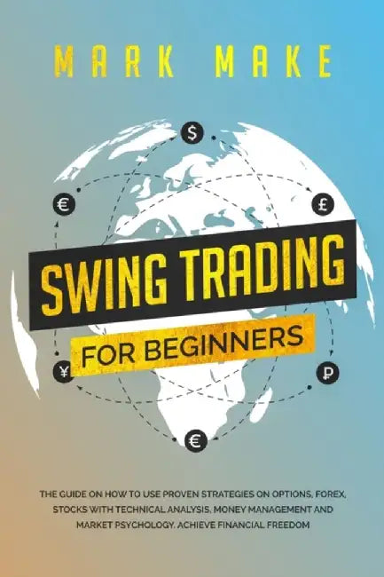 Swing trading for beginners: The guide on how to use proven strategies on options, forex, stocks wi by Make, Mark