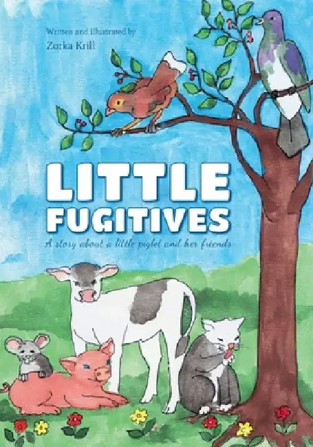 Little Fugitives: A story about a little piglet and her friends by Zorka Krill