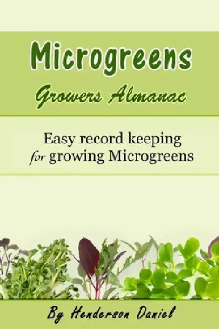 Microgreens Growers Almanac: Easy record keeping for growing Microgreens by Dans Blank Books
