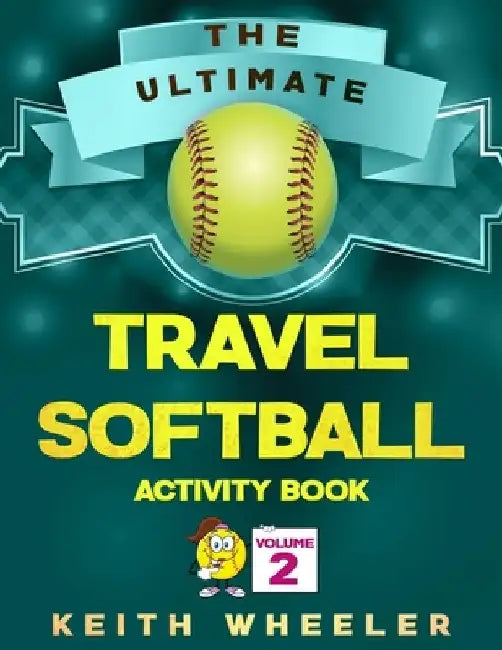 Travel Softball Activity Book: Road Trip Activities and Travel Games For Kids & Teens On The Go by Keith Wheeler