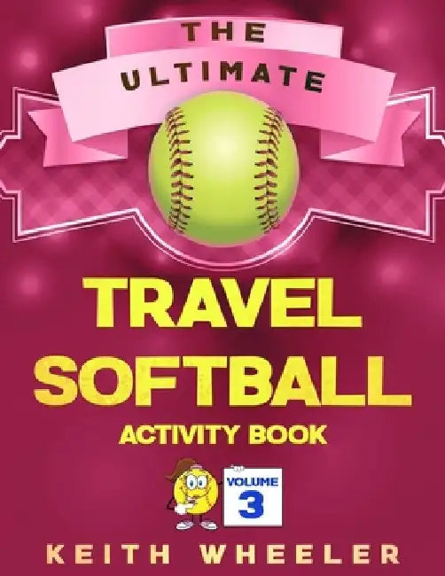 Travel Softball Activity Book: Road Trip Activities and Travel Games For Kids & Teens On The Go by Keith Wheeler