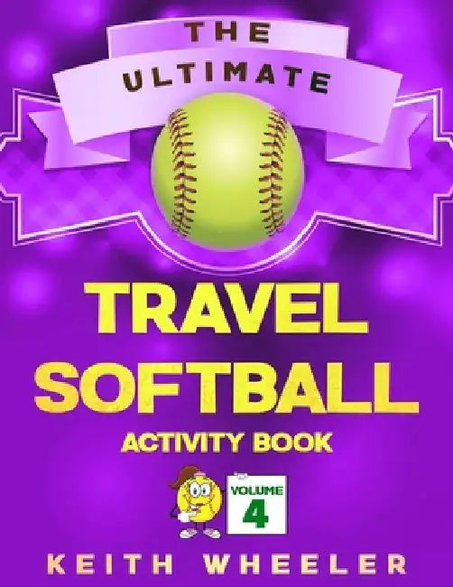 Travel Softball Activity Book: Road Trip Activities and Travel Games For Kids & Teens On The Go by Keith Wheeler