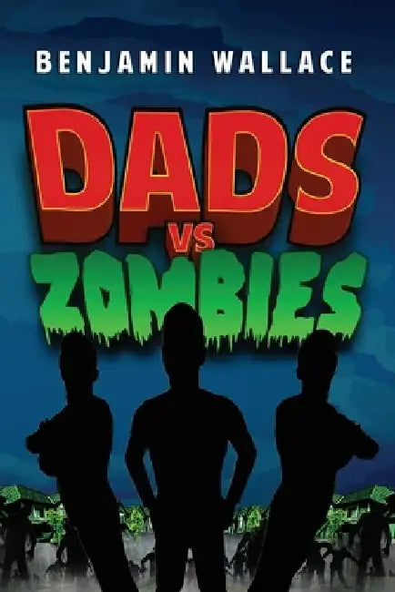 Dads vs. Zombies by Benjamin Wallace