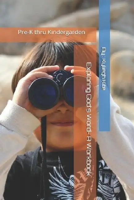 Exploring God's Word: Pre-K thru Kindergarden by Kyliegh Kite