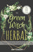 The Green Witch Herbal: Your Complete Guide to Discovering Wiccan Herbal Magic and How to Use Herbs in Contemporary Witchcraft. by Amy Harmony