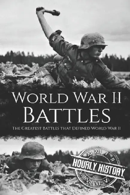 World War II Battles: The Greatest Battles that Defined World War II by Hourly History