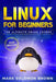 Linux for Beginners: The Bible. The Ultimate Beginner's Guide to Learn and Execute Linux Programming, from the Basics to Advanced Content! by Mark Solomon Brown
