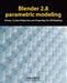 Blender 2.8 parametric modeling: Drivers, Custom Properties, and Shape Keys for 3D modeling by Allan Brito