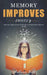 Memory Improves Quickly: Memory Improvement Techniques to Help to Have Success in Life by William Bell