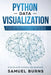 Python Data Visualization: An Easy Introduction to Data Visualization in Python with Matplotlip, Pandas, and Seaborn by Samuel Burns