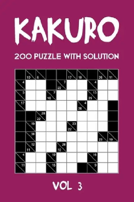 Kakuro 200 Puzzle With Solution Vol 3: Cross Sums Puzzle Book, hard,10x10, 2 puzzles per page by Tewebook Cross Sum