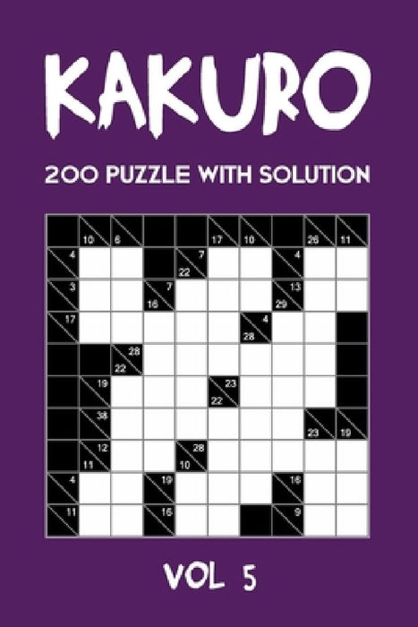 Kakuro 200 Puzzle With Solution Vol 5: Cross Sums Puzzle Book, hard,10x10, 2 puzzles per page by Tewebook Cross Sum