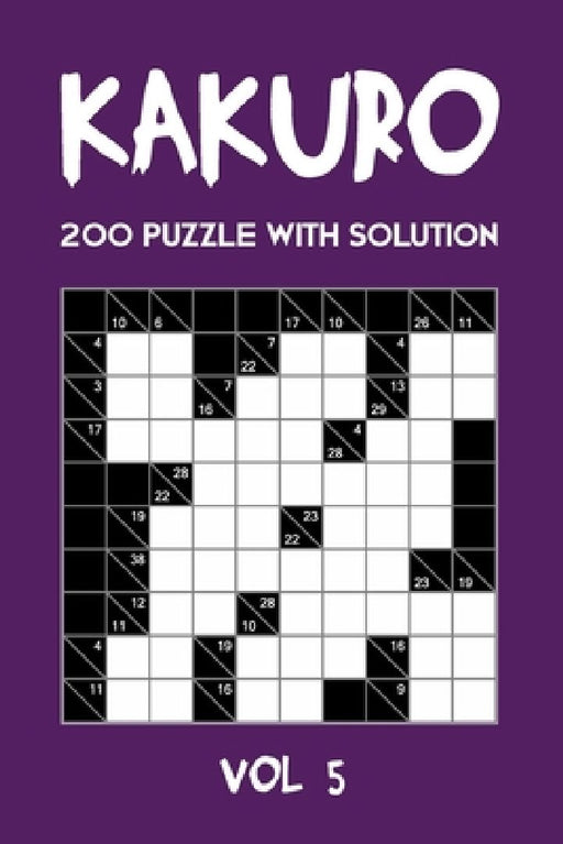 Kakuro 200 Puzzle With Solution Vol 5: Cross Sums Puzzle Book, hard,10x10, 2 puzzles per page by Tewebook Cross Sum