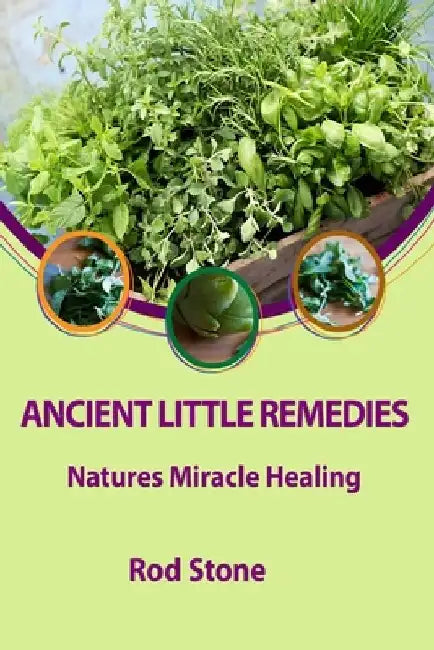 Ancient Little Remedies: Natures Miracle Healing by Rod Stone