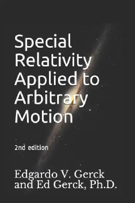 Special Relativity Applied to Arbitrary Motion by Ed Gerck