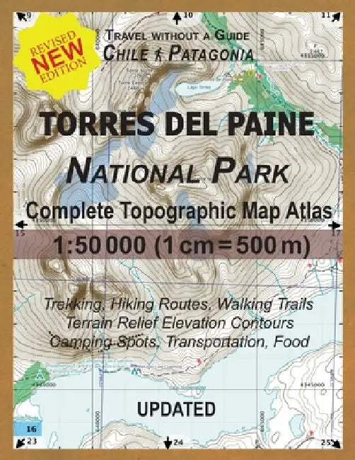 Updated Torres del Paine National Park Complete Topographic Map Atlas 1: 50000 (1cm = 500m): Travel without a Guide in Chile Patagonia. Trekking, Hiki by Sergio Mazitto