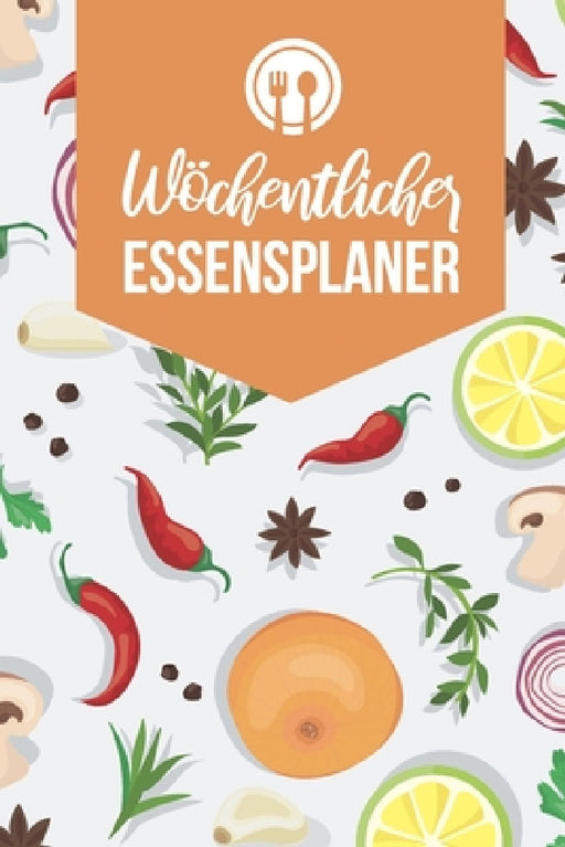 Wöchentlicher Essensplaner: Lebensmitteltagebuch mit EInkaufsliste Perfekt fürs wöchentliche Vorbereiten deiner Mahlzeiten by Evelyn Essen