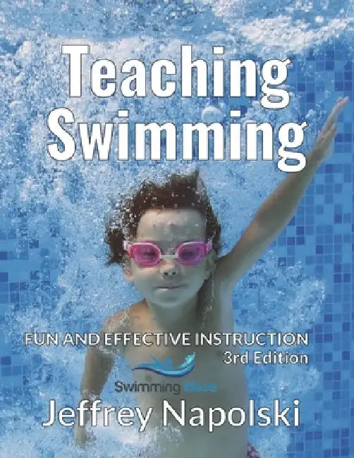 Teaching Swimming: Fun and Effective Instruction by Jeffrey Napolski