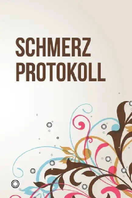 Schmerzprotokoll: Die Schmerzen in den Griff bekommen Protokollbuch zum selber ausfüllen mit vorgefertigten Feldern by Schmerz, Sandra
