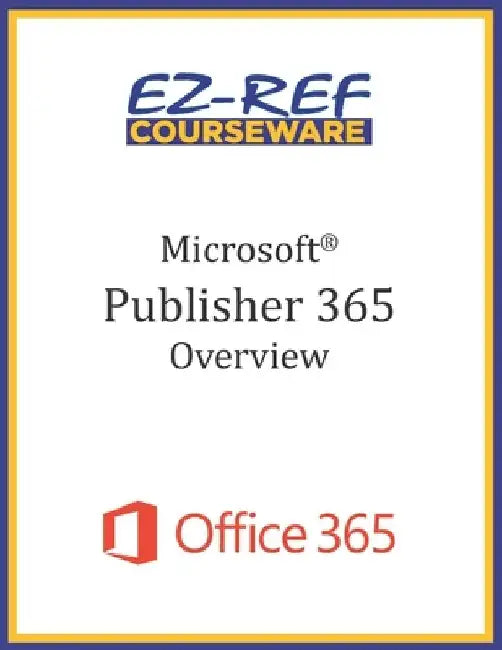 Microsoft Publisher 365 - Overview: Student Manual (Black & White) by Ez-Ref Courseware