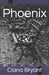 Phoenix by Ciana Dawn Bryant