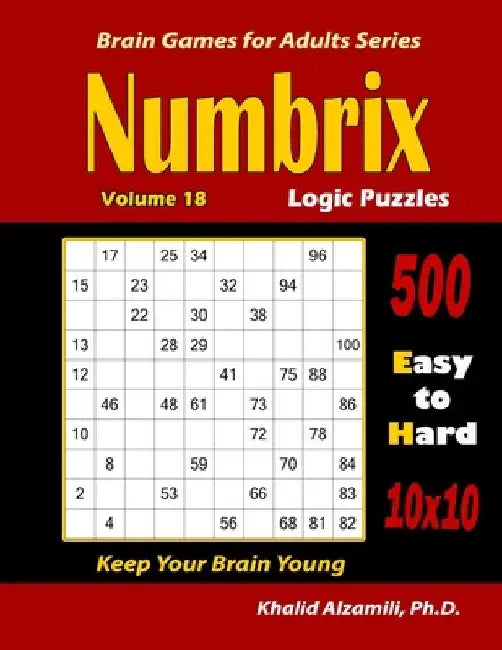 Numbrix Logic Puzzles: 500 Easy to Hard (10x10) : : Keep Your Brain Young by Khalid Alzamili