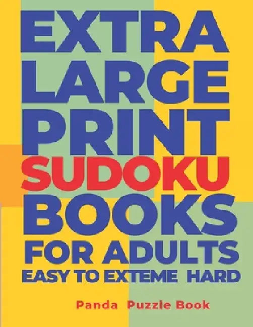 Extra Large Print Sudoku Books For Adults Easy to Extreme Hard: Sudoku In Very Large Print - Brain Games Book For Adults by Panda Puzzle Book