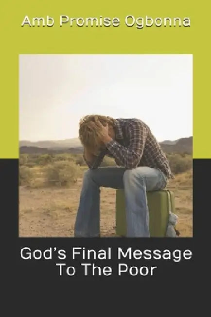 God's Final Message To The Poor by Amb Promise Ogbonna