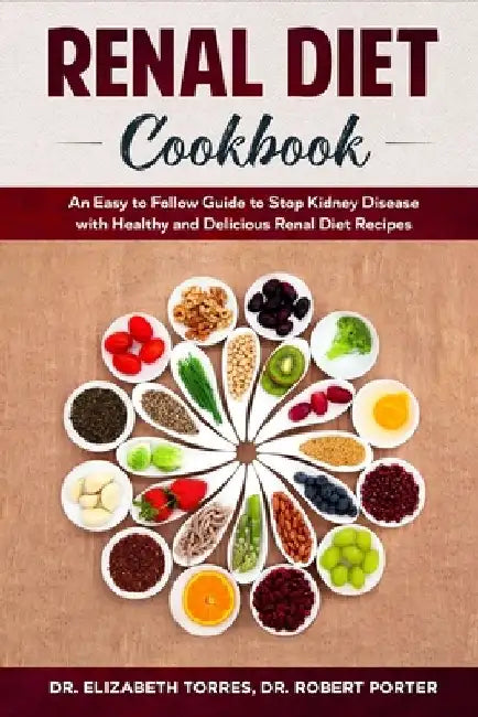 Renal Diet Cookbook: An Easy to Follow Guide to Stop Kidney Disease with Healthy and Delicious Renal Diet Recipes. by Robert Porter