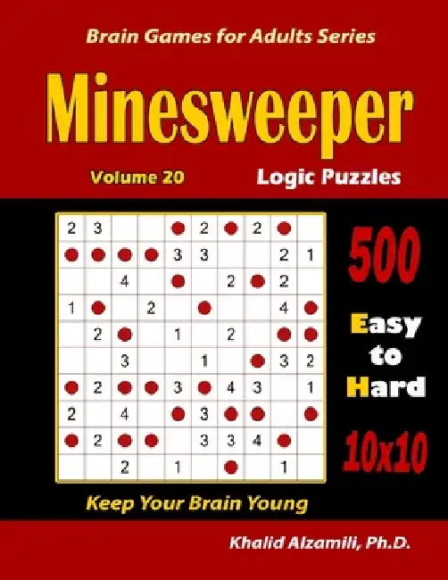 Minesweeper Logic Puzzles: 500 Easy to Hard (10x10): : Keep Your Brain Young by Khalid Alzamili