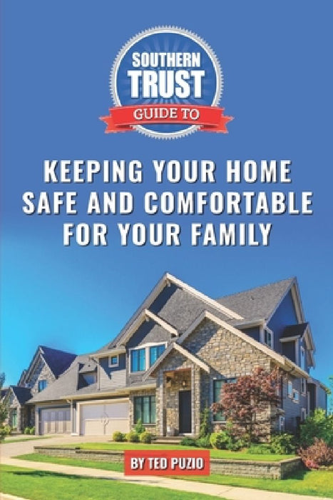 Southern Trust Guide to Keeping Your Home Safe and Comfortable for Your Family by Ted Puzio