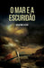 O mar e a escuridão by Cesar, Newton