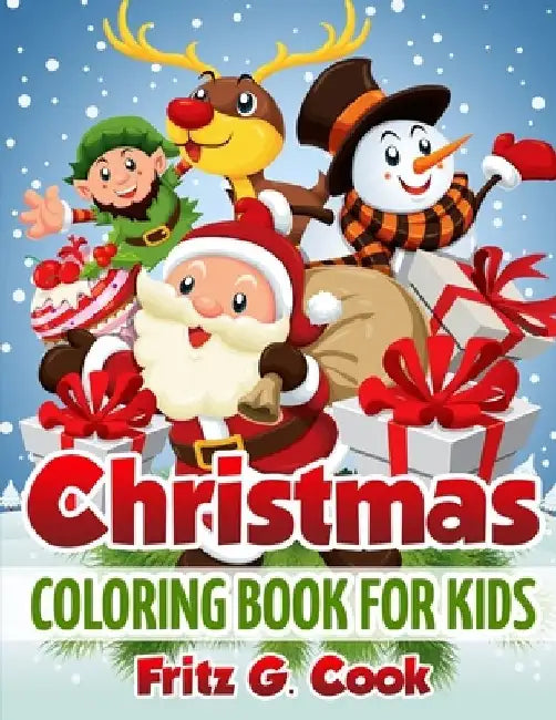 Christmas Coloring Book For Kids: Coloring Pages For Kids, Christmas Activity Book For Kids, Merry Christmas Activity Book For Kids by Fritz G. Cook
